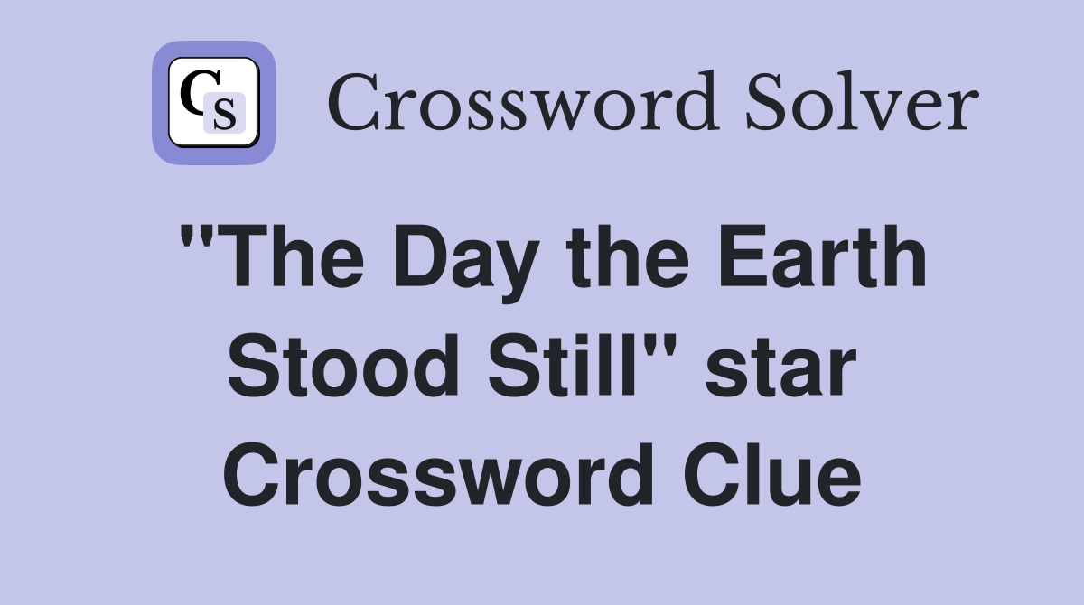 "The Day the Earth Stood Still" star Crossword Clue