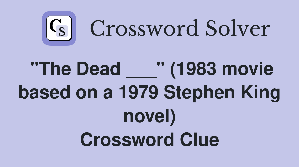"The Dead ___" (1983 movie based on a 1979 Stephen King novel) Crossword Clue