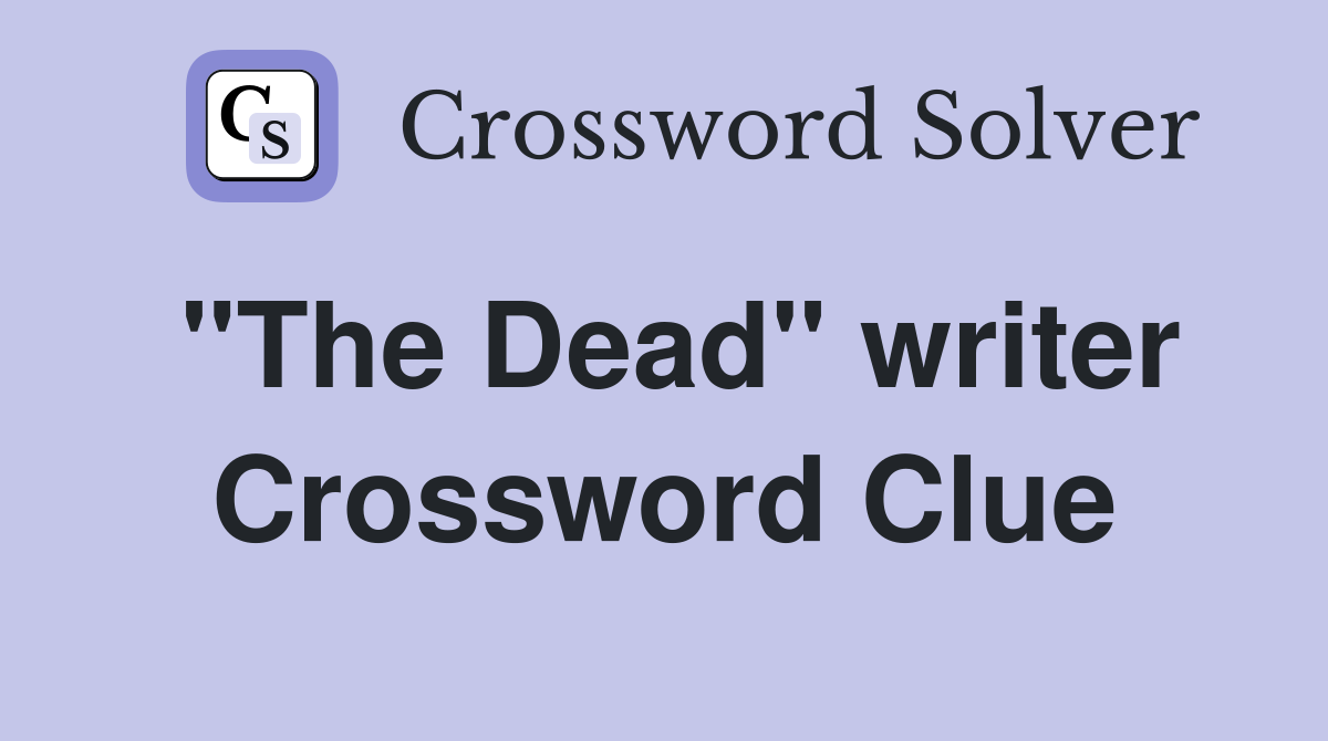"The Dead" writer Crossword Clue