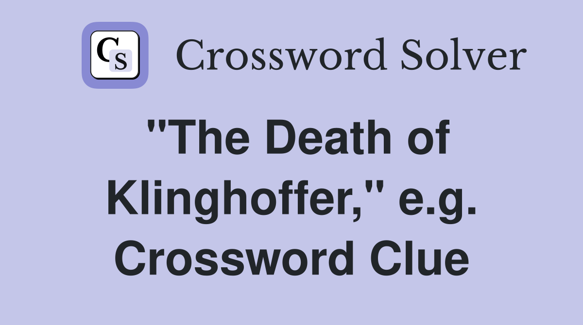 "The Death of Klinghoffer," e.g. Crossword Clue