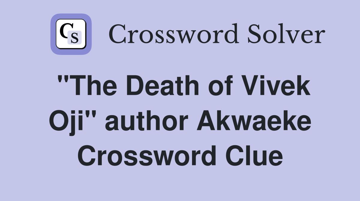 "The Death of Vivek Oji" author Akwaeke Crossword Clue