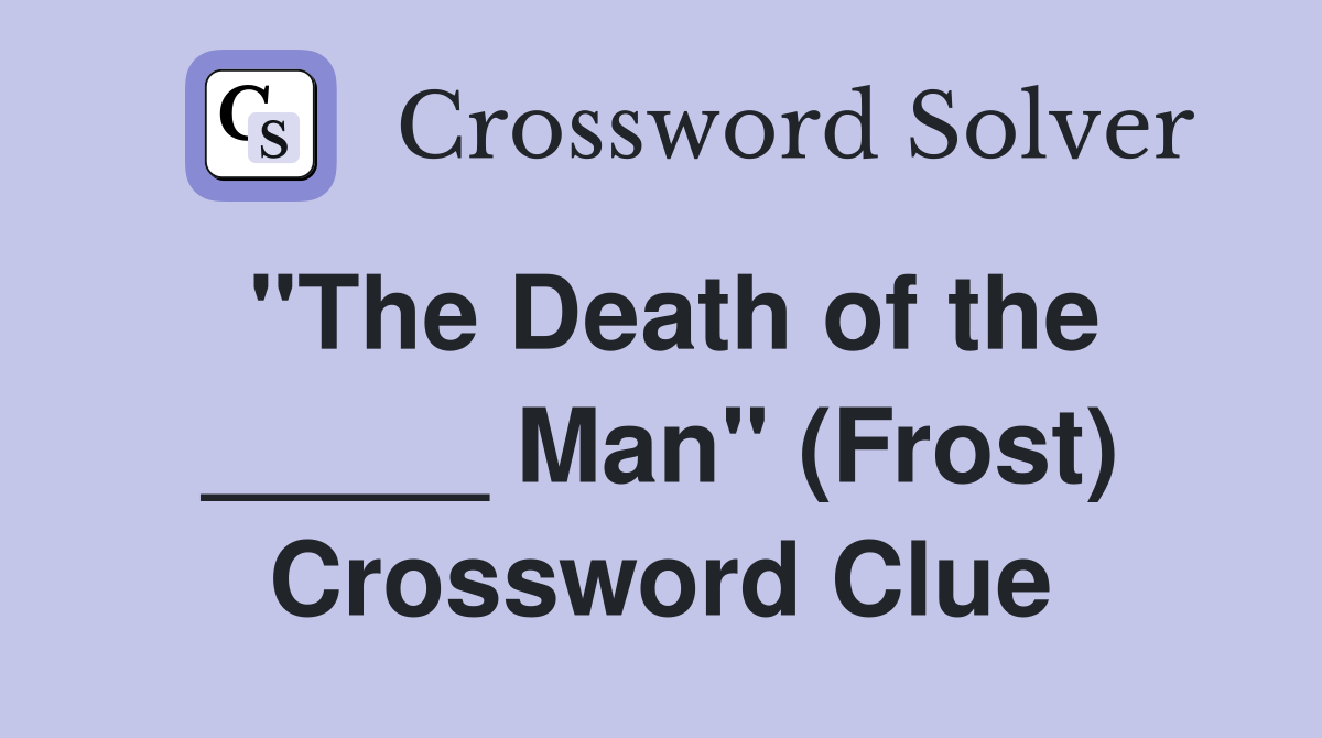 "The Death of the _____ Man" (Frost) Crossword Clue