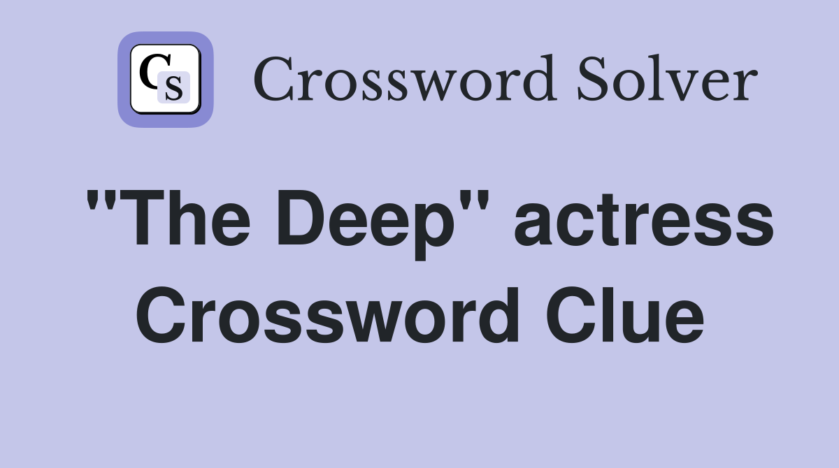 "The Deep" actress Crossword Clue