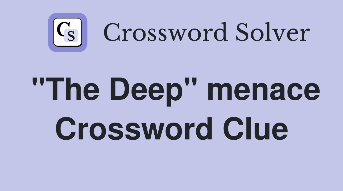"The Deep" menace Crossword Clue
