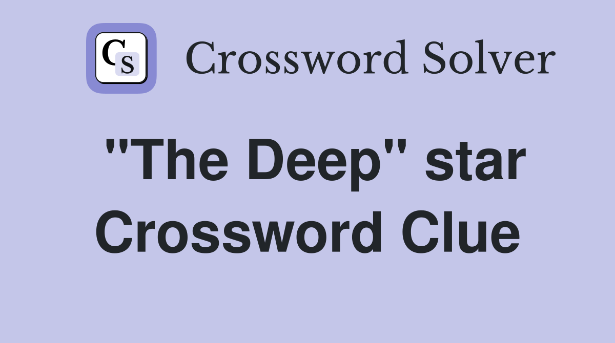 "The Deep" star Crossword Clue