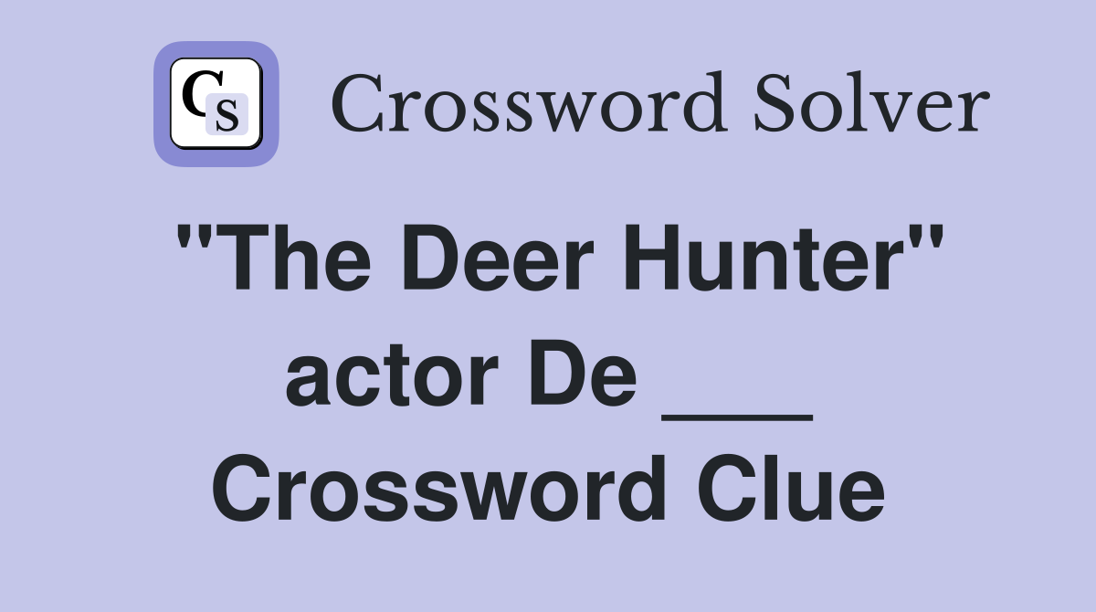 "The Deer Hunter" actor De ___ Crossword Clue