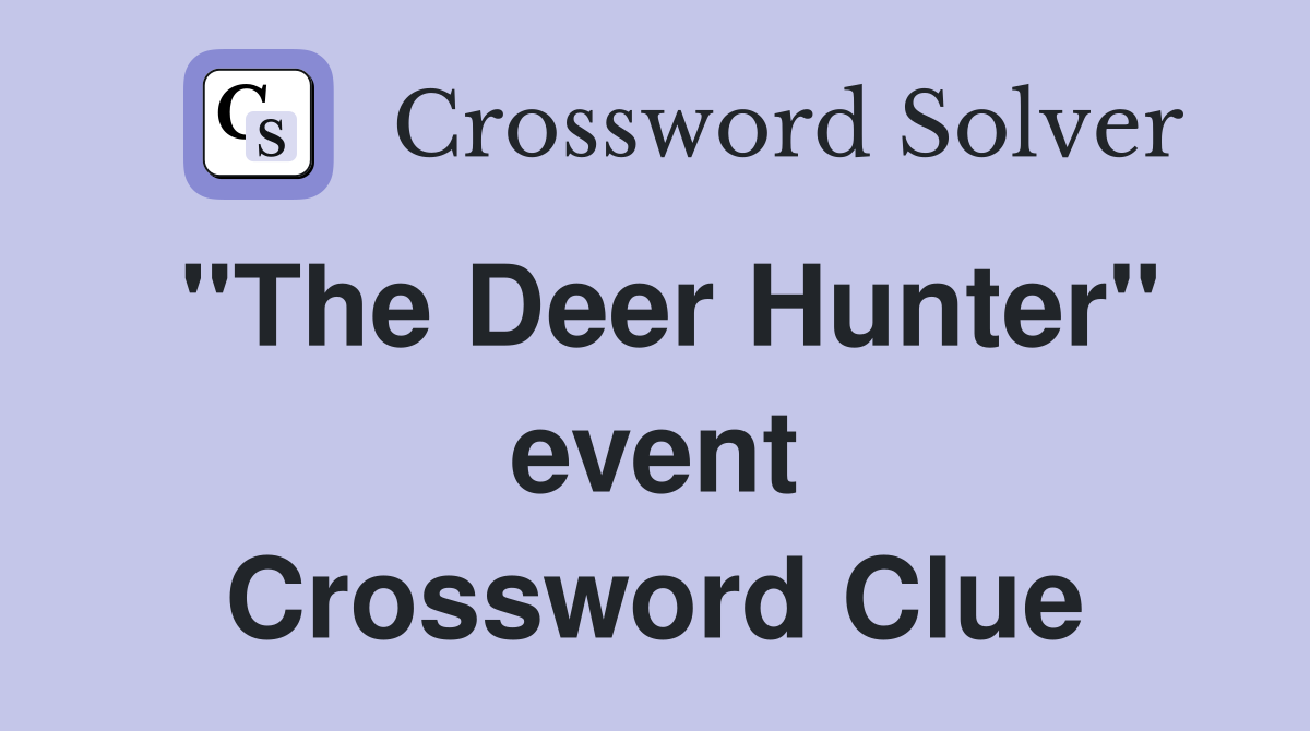 "The Deer Hunter" event Crossword Clue