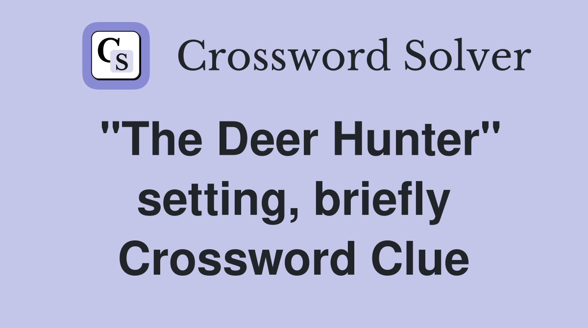 "The Deer Hunter" setting, briefly Crossword Clue