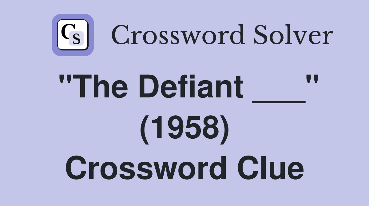 "The Defiant ___" (1958) Crossword Clue