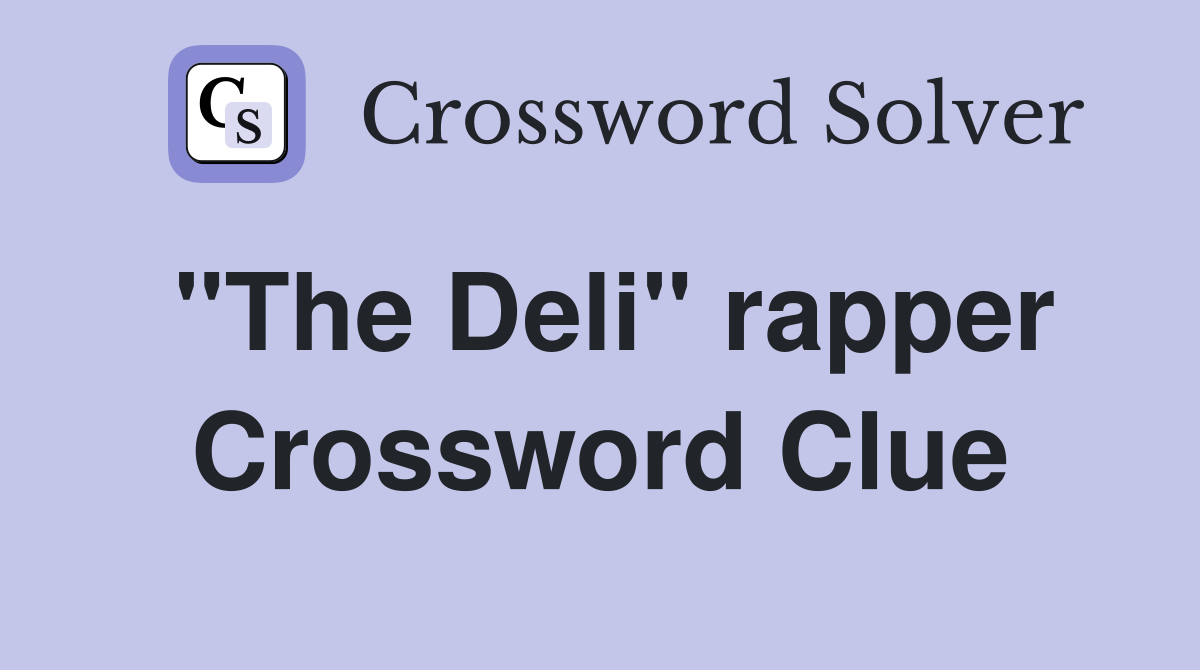"The Deli" rapper Crossword Clue