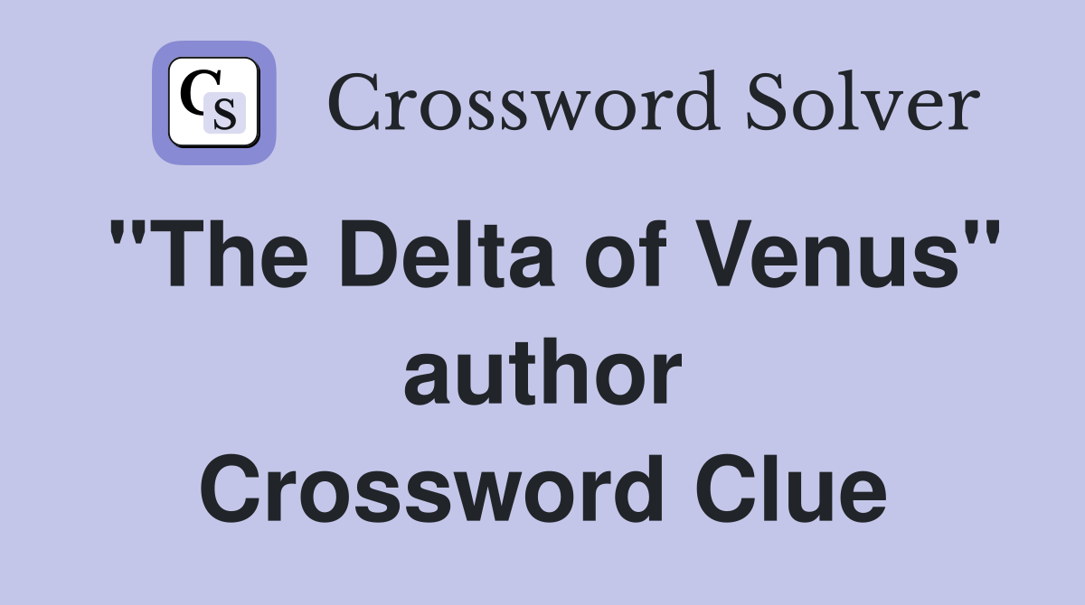 "The Delta of Venus" author Crossword Clue