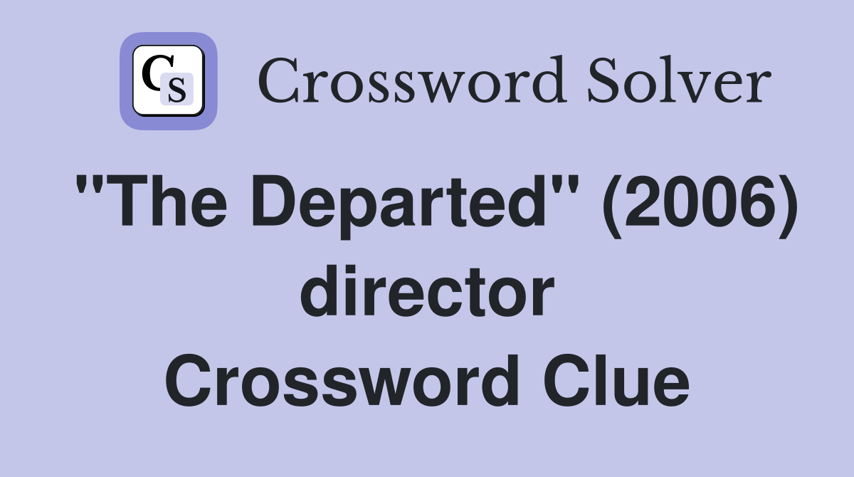 "The Departed" (2006) director Crossword Clue