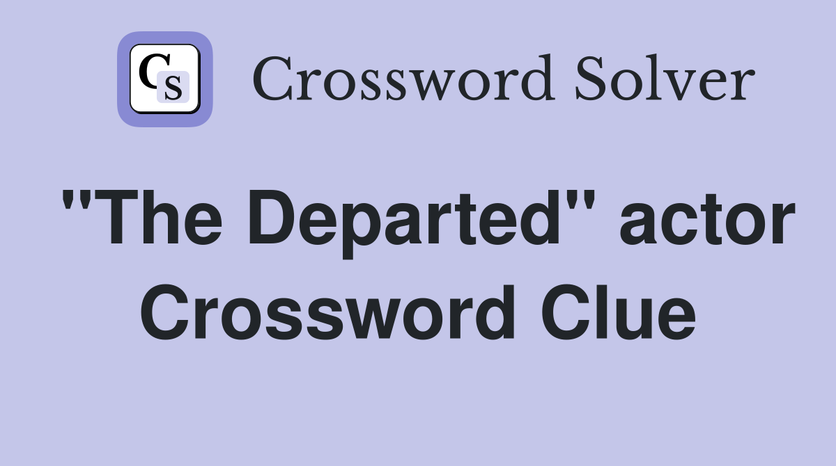 "The Departed" actor Crossword Clue