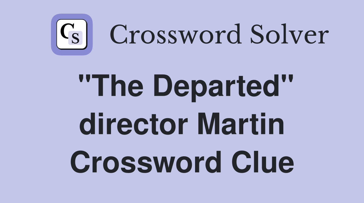 "The Departed" director Martin Crossword Clue