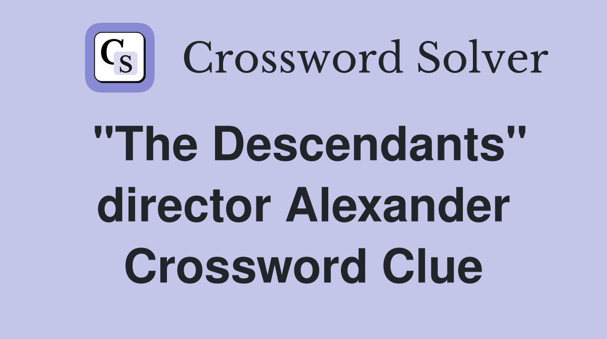 "The Descendants" director Alexander Crossword Clue