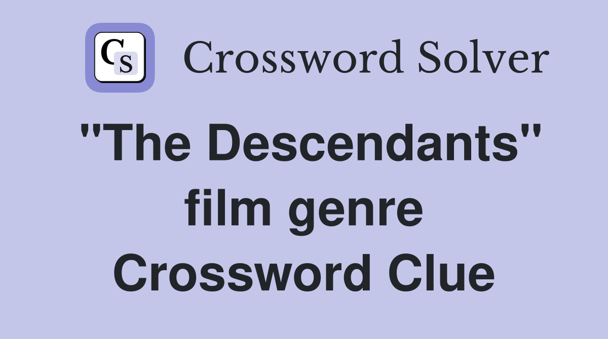"The Descendants" film genre Crossword Clue