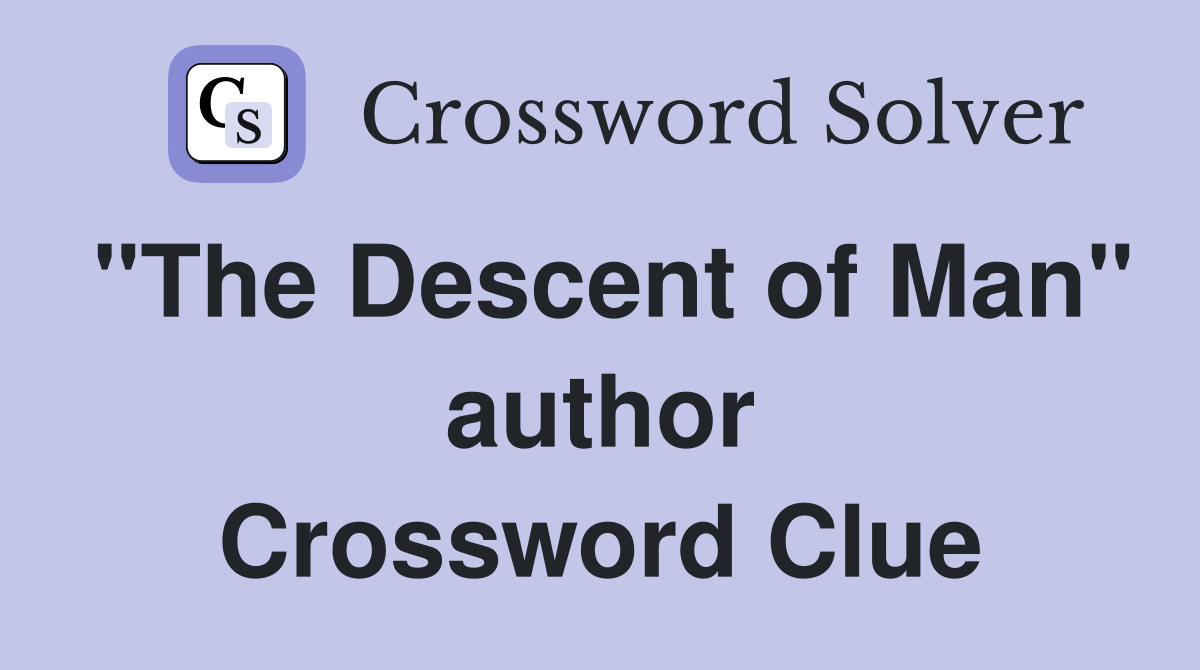 "The Descent of Man" author Crossword Clue