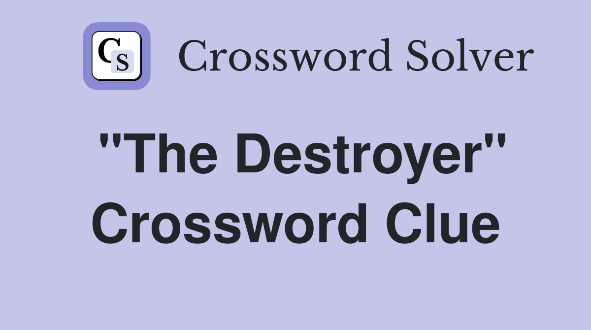 "The Destroyer" Crossword Clue