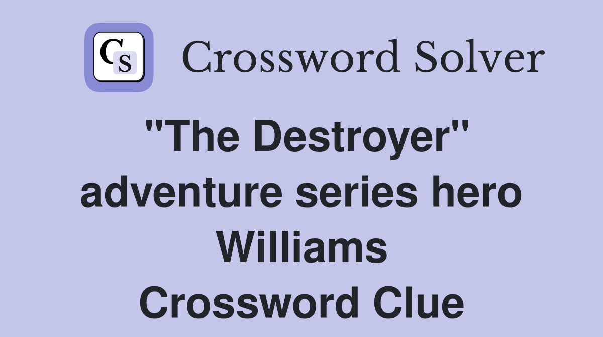 "The Destroyer" adventure series hero Williams Crossword Clue