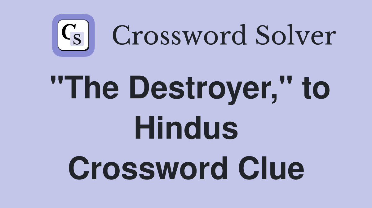 "The Destroyer," to Hindus Crossword Clue