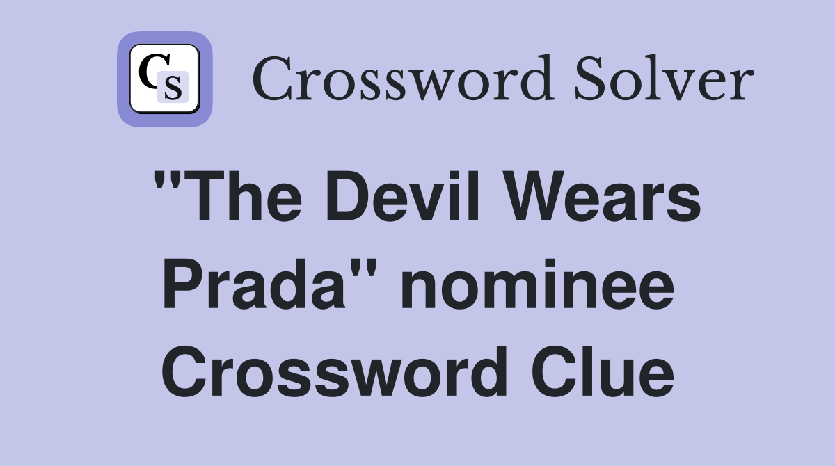 "The Devil Wears Prada" nominee Crossword Clue