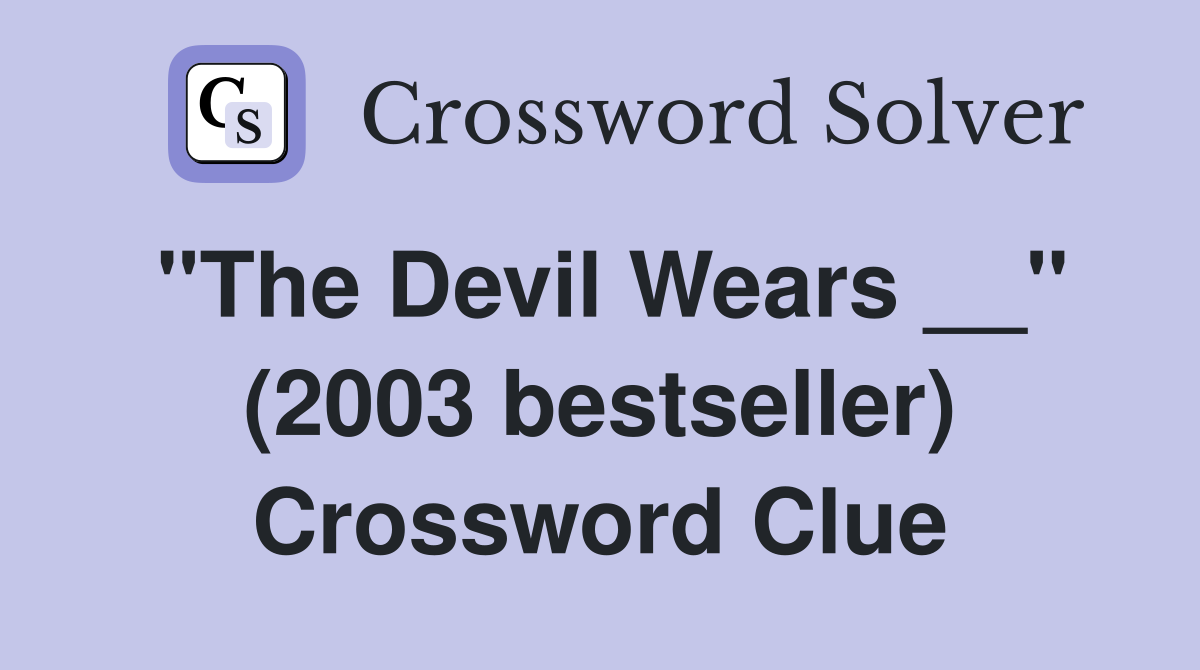 "The Devil Wears __" (2003 bestseller) Crossword Clue
