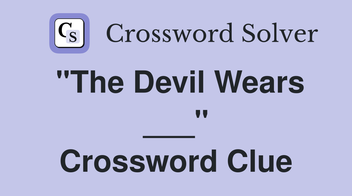 "The Devil Wears ___" Crossword Clue