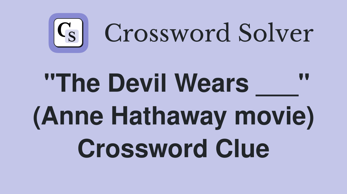 "The Devil Wears ___" (Anne Hathaway movie) Crossword Clue