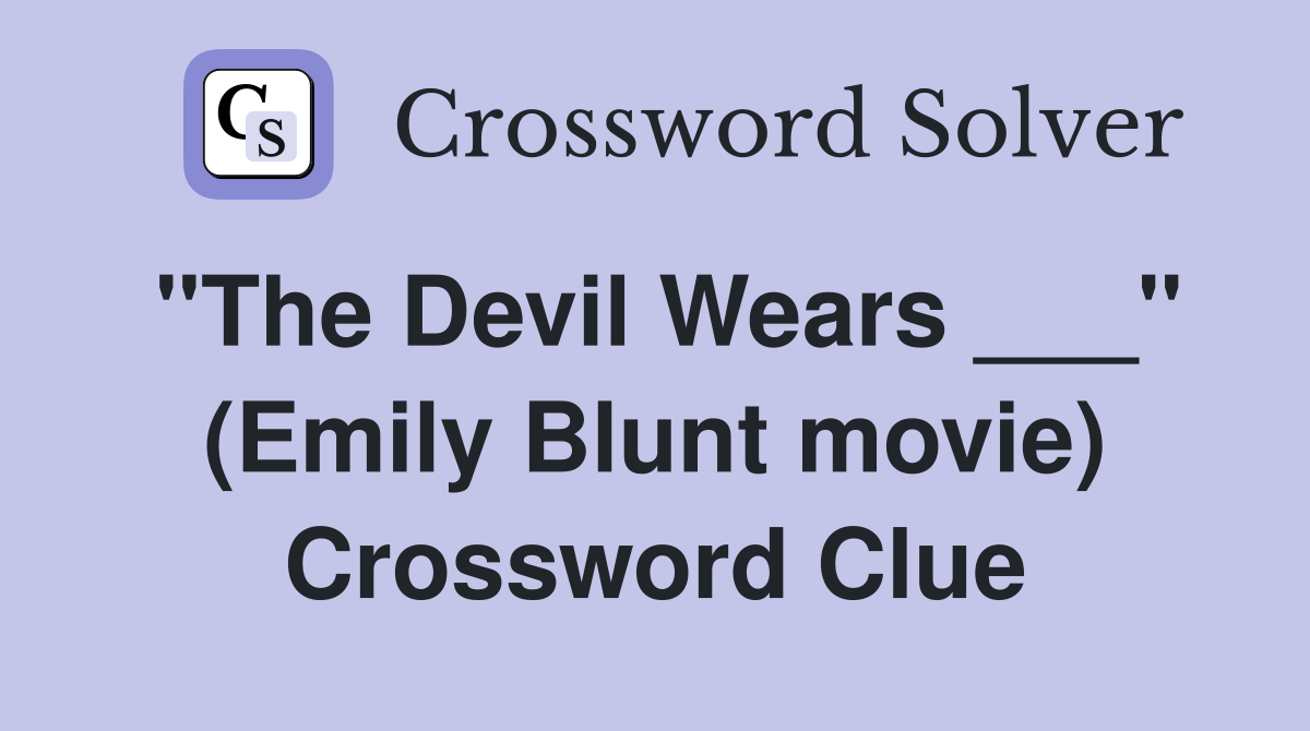 "The Devil Wears ___" (Emily Blunt movie) Crossword Clue
