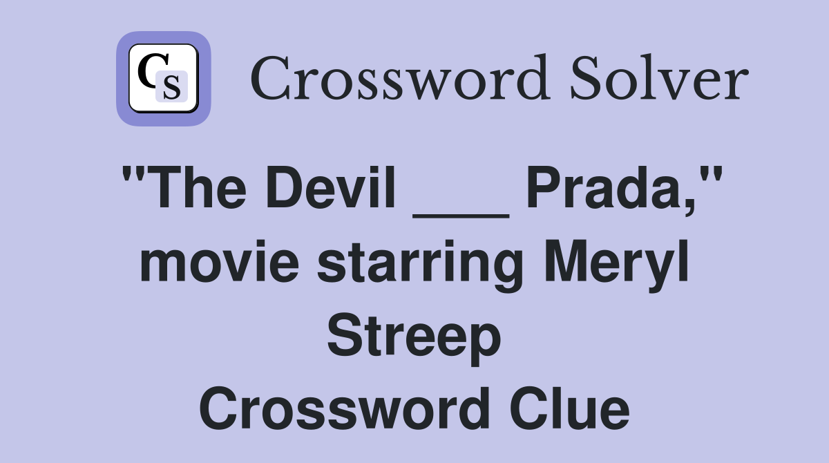 "The Devil ___ Prada," movie starring Meryl Streep Crossword Clue