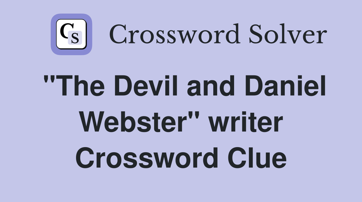 "The Devil and Daniel Webster" writer Crossword Clue