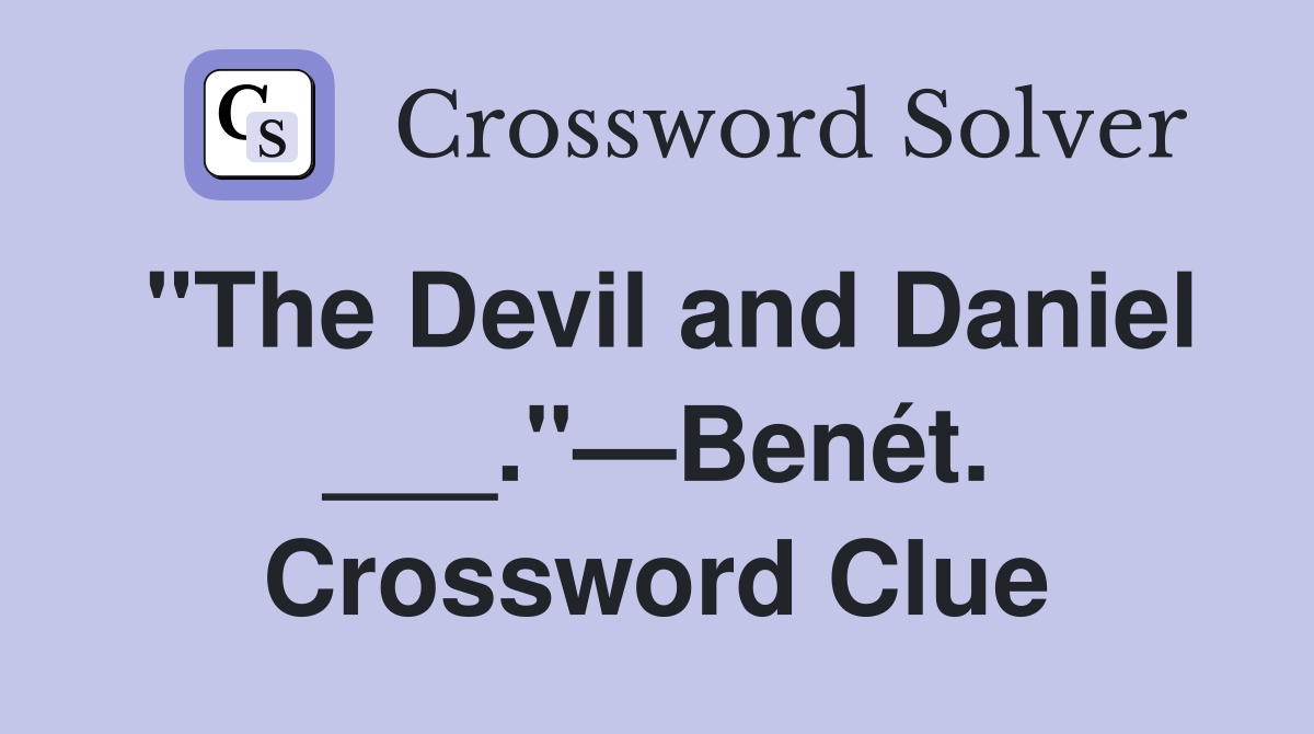 "The Devil and Daniel ___."—Benét. Crossword Clue