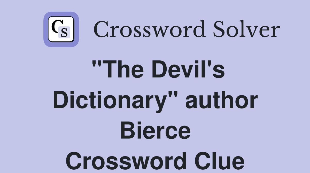"The Devil's Dictionary" author Bierce Crossword Clue