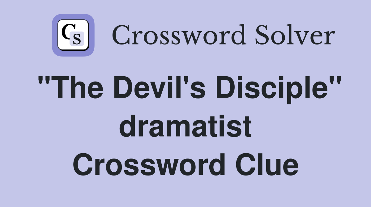 "The Devil's Disciple" dramatist Crossword Clue