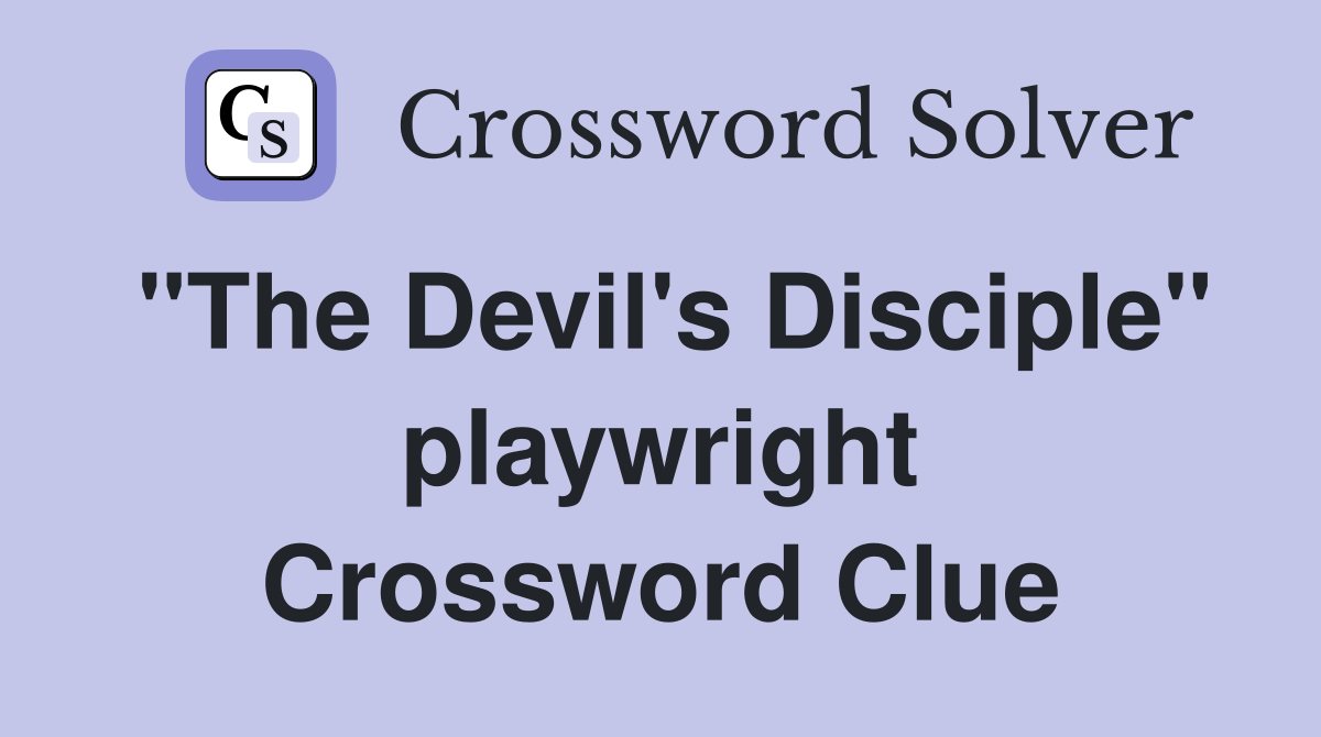 "The Devil's Disciple" playwright Crossword Clue