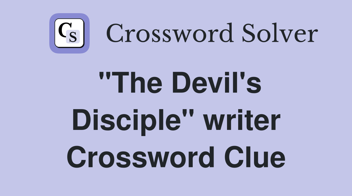 "The Devil's Disciple" writer Crossword Clue