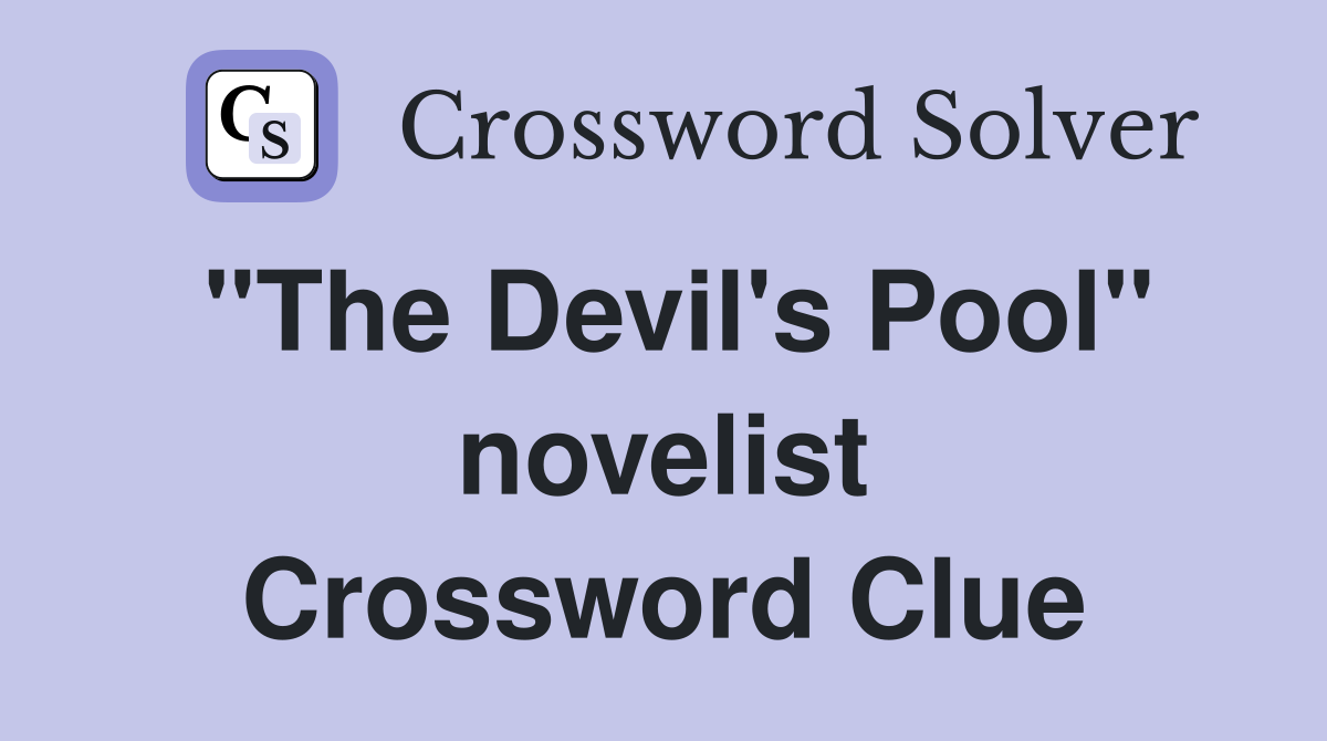 "The Devil's Pool" novelist Crossword Clue