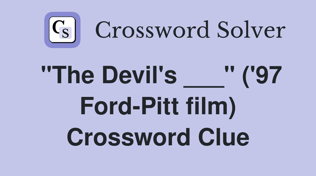 "The Devil's ___" ('97 Ford-Pitt film) Crossword Clue