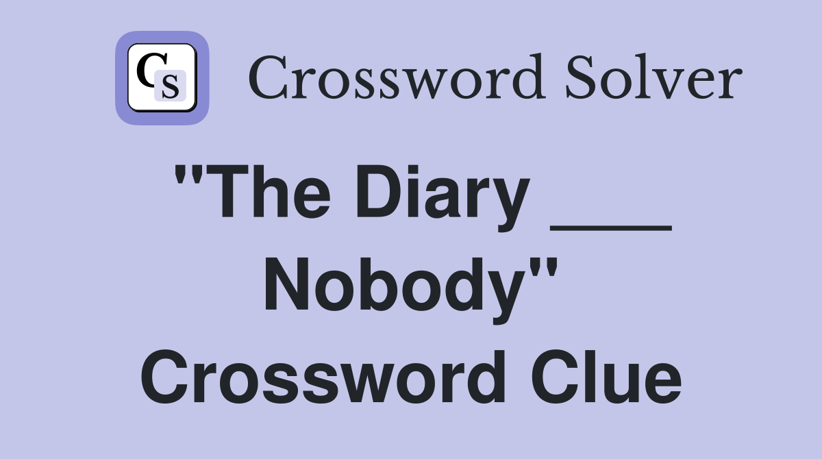 "The Diary ___ Nobody" Crossword Clue