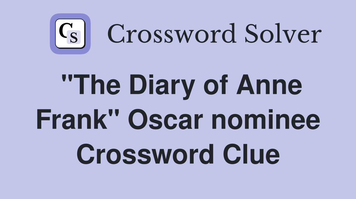 "The Diary of Anne Frank" Oscar nominee Crossword Clue