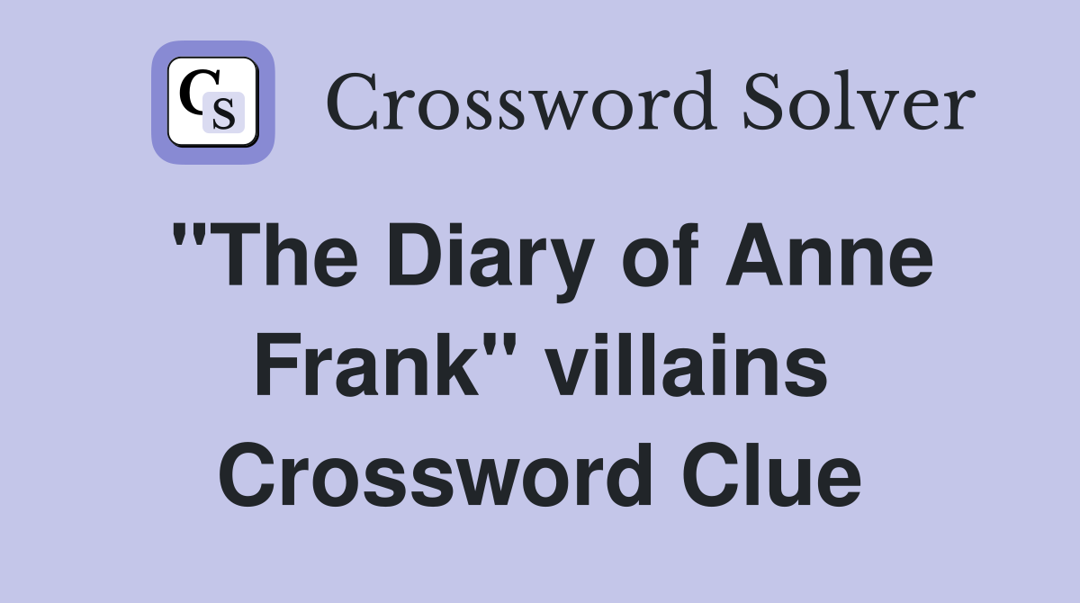 "The Diary of Anne Frank" villains Crossword Clue