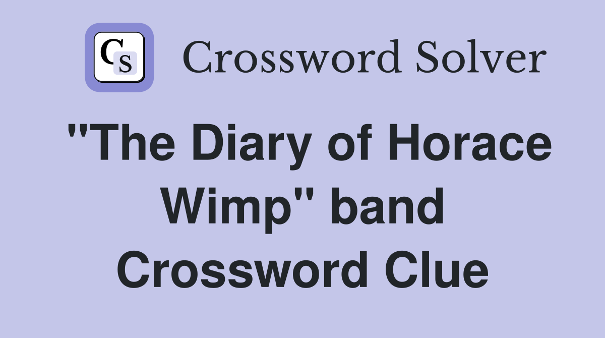 "The Diary of Horace Wimp" band Crossword Clue