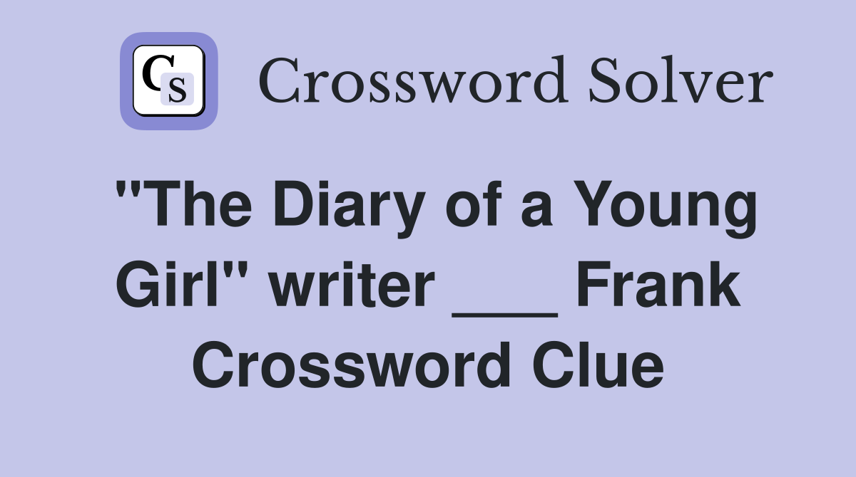 "The Diary of a Young Girl" writer ___ Frank Crossword Clue
