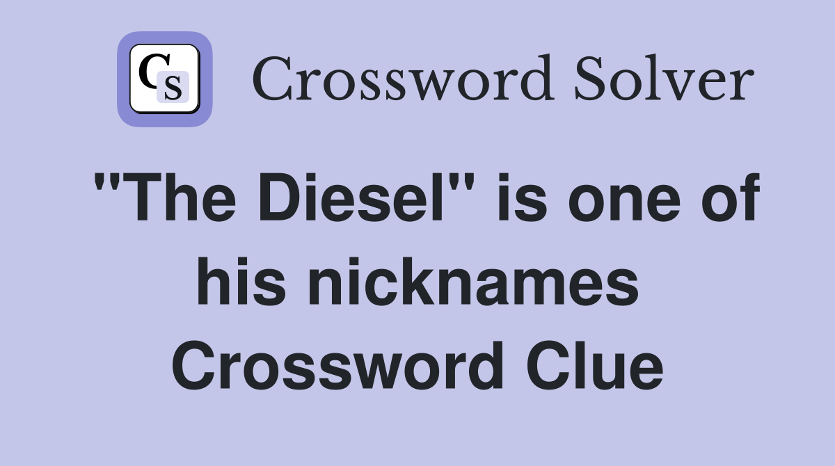 "The Diesel" is one of his nicknames Crossword Clue