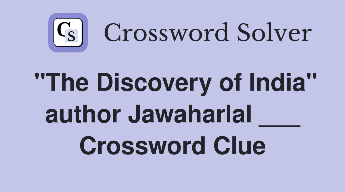 "The Discovery of India" author Jawaharlal ___ Crossword Clue