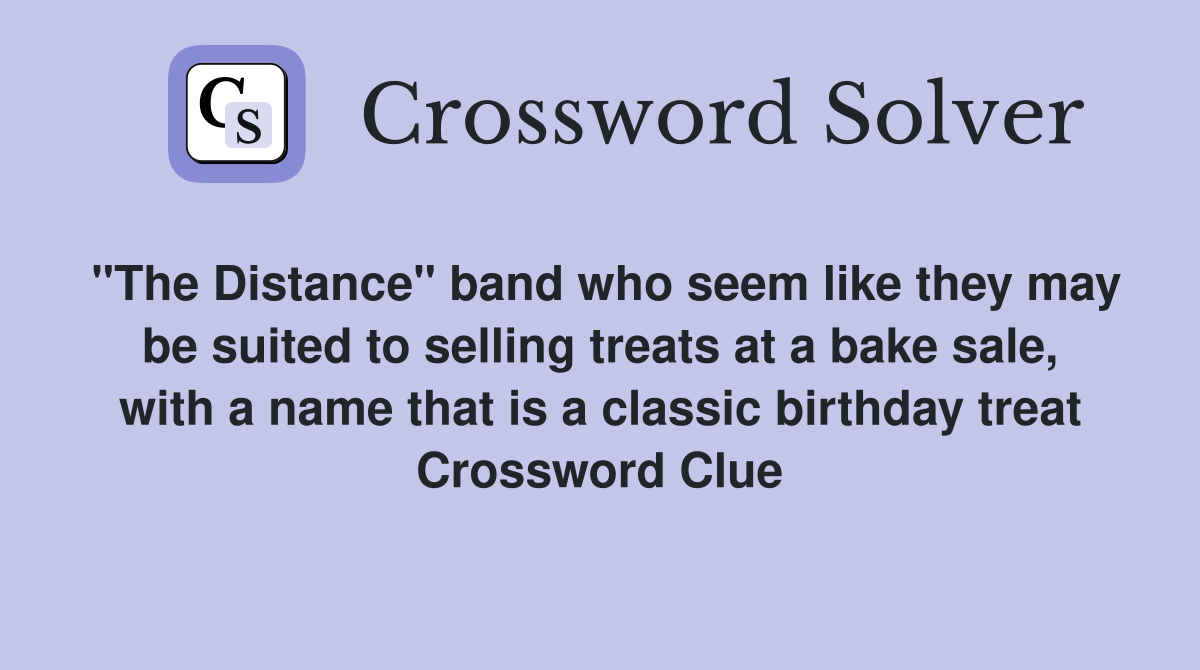 "The Distance" band who seem like they may be suited to selling treats at a bake sale, with a name that is a classic birthday treat Crossword Clue