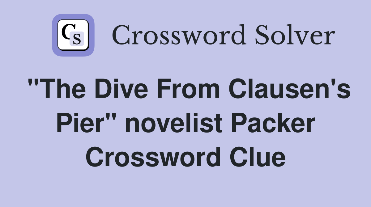 "The Dive From Clausen's Pier" novelist Packer Crossword Clue