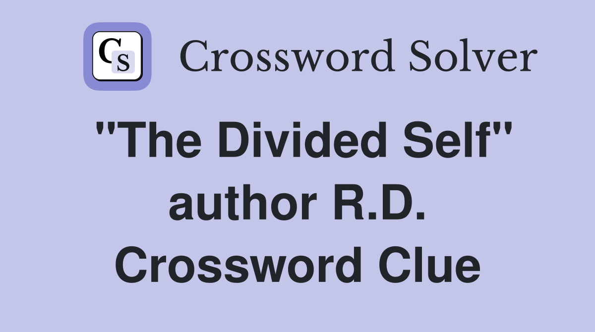 "The Divided Self" author R.D. Crossword Clue