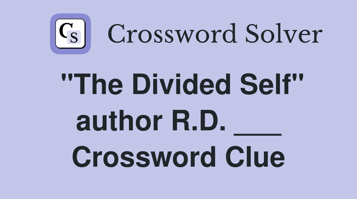 "The Divided Self" author R.D. ___ Crossword Clue