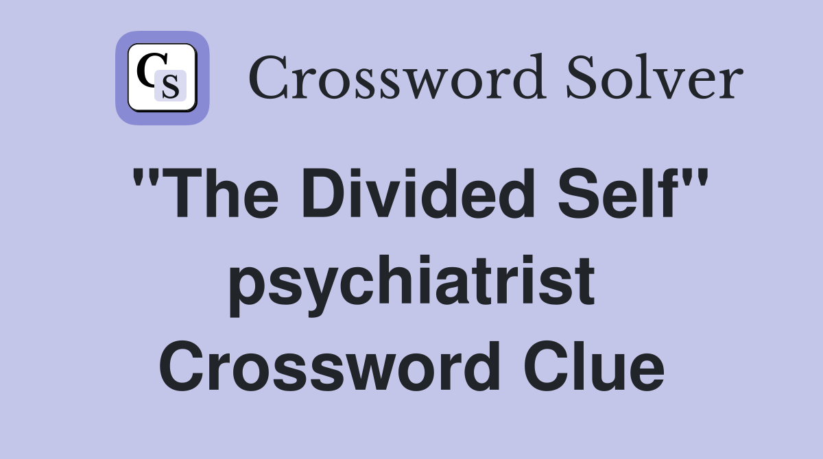 "The Divided Self" psychiatrist Crossword Clue